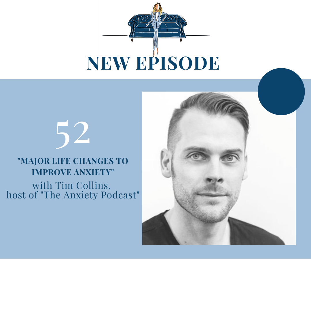 "Major Life Changes to Improve Anxiety" with Tim Collins
