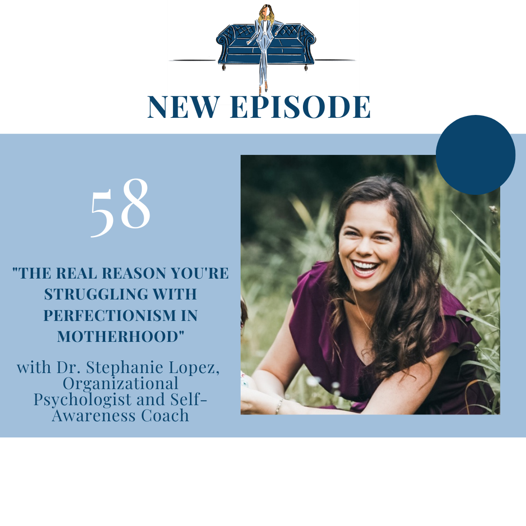 "The Real Reason You're Struggling with Perfectionism in Motherhood" with Dr. Stephanie Lopez