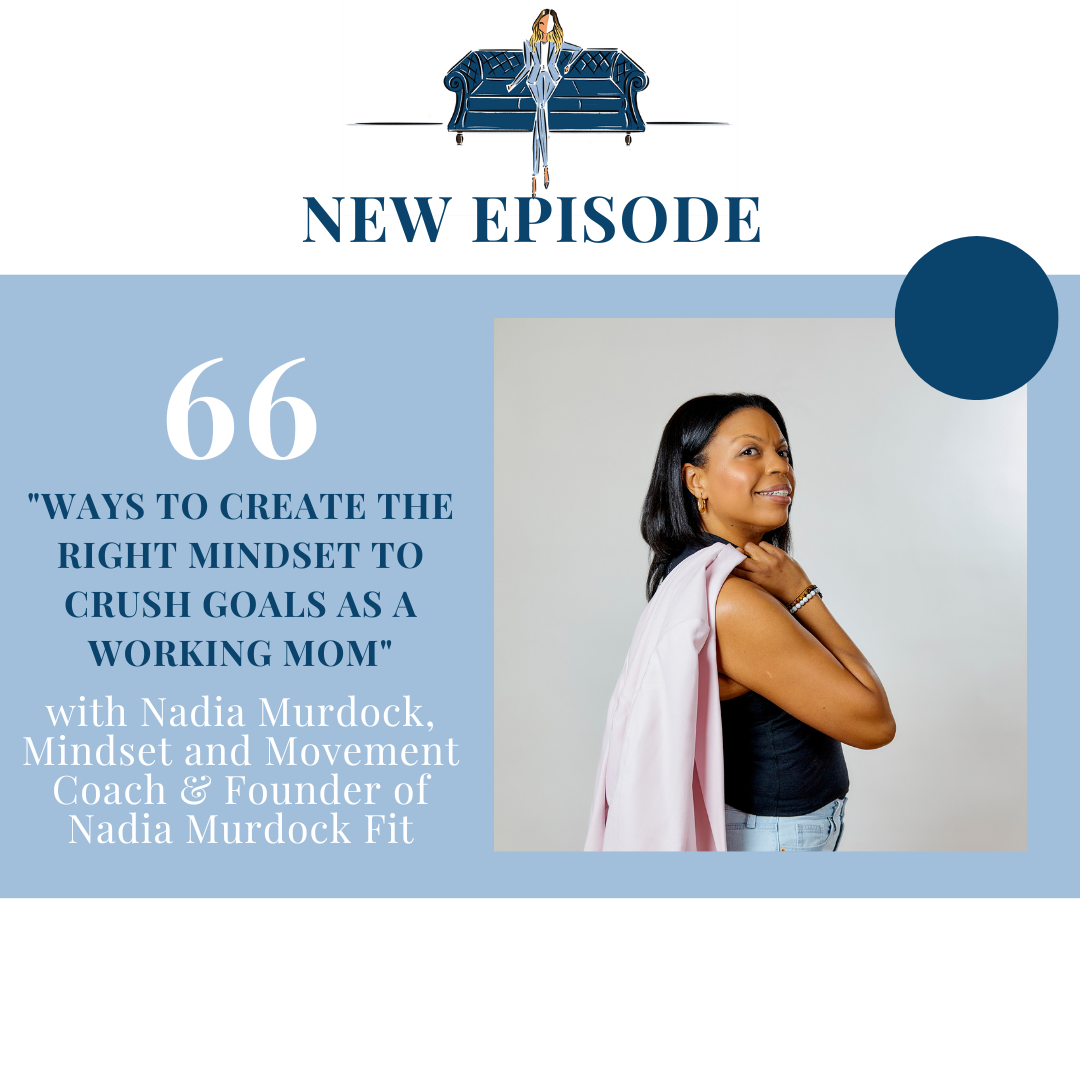 "Ways to Create the Right Mindset to Crush Goals as a Working Mom" with Nadia Murdock