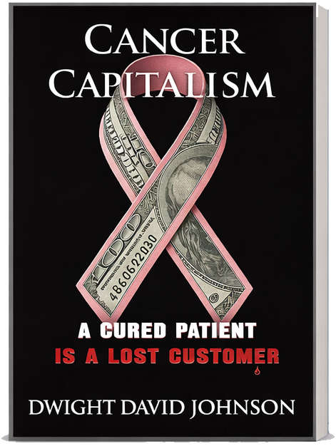 Poster with a pink ribbon made from dollar bills, proclaims 'Cancer Capitalism. A cured patient is a lost customer' by Dwight David Johnson.