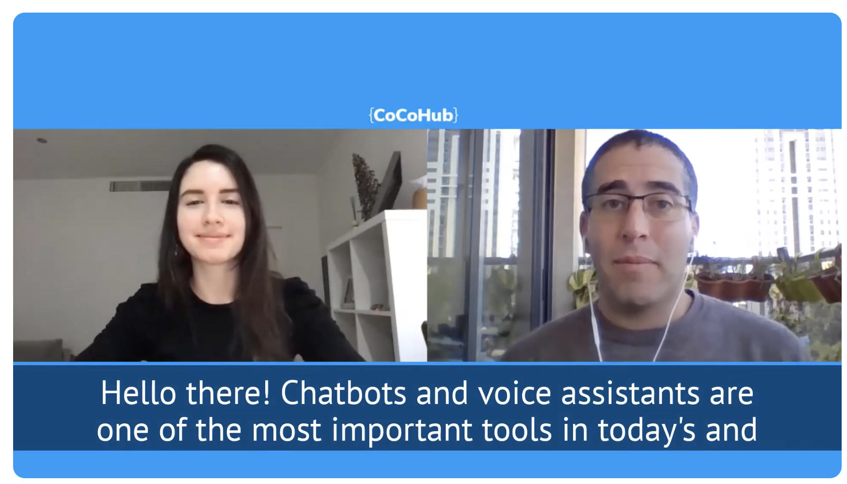 A screenshot of a virtual video call featuring a woman with long dark hair and a man with glasses, both speaking to the camera. The top part has a blue banner with the text '{CoCoHub}', and the bottom banner reads 'Hello there! Chatbots and voice assistants are one of the most important tools in today's and'.