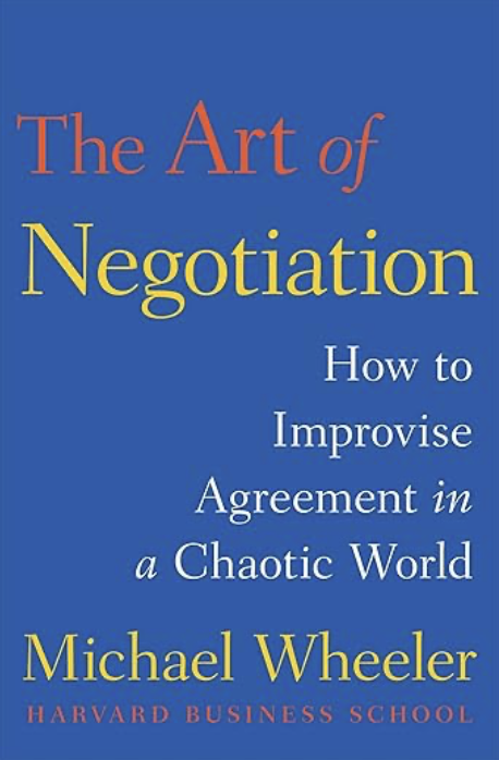Book cover titled 'The Art of Negotiation' by Michael Wheeler, Harvard Business School, with subtitle 'How to Improvise Agreement in a Chaotic World'.