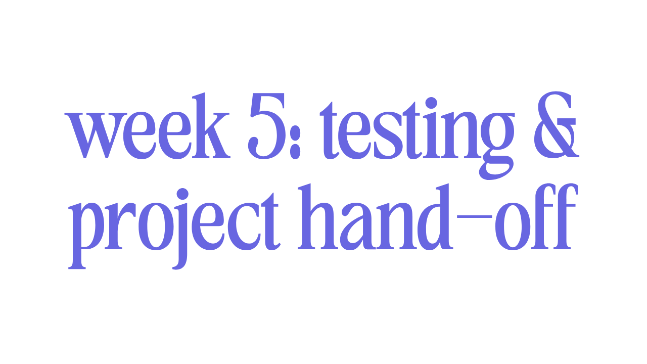 WEEK 5: TESTING & PROJECT HAND-OFF 
 
We test to make sure your website is working optimally. 
 
We record any needed tutorials for you to keep your site updated & maintained.
 
 
Hand-off call to go over the project and launch your new website.  
 