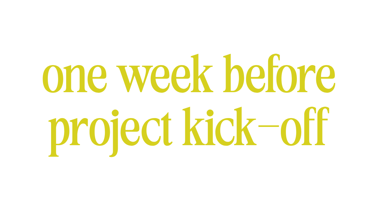ONE WEEK BEFORE PROJECT KICK-OFF 
 
To begin your project we require your: 
 
-brand assets (logos, font files, color hex codes)* 
-website copy* 
-filled out Discovery & Strategy questionnaires 
 
*unless you are adding on a branding or copywriting 
