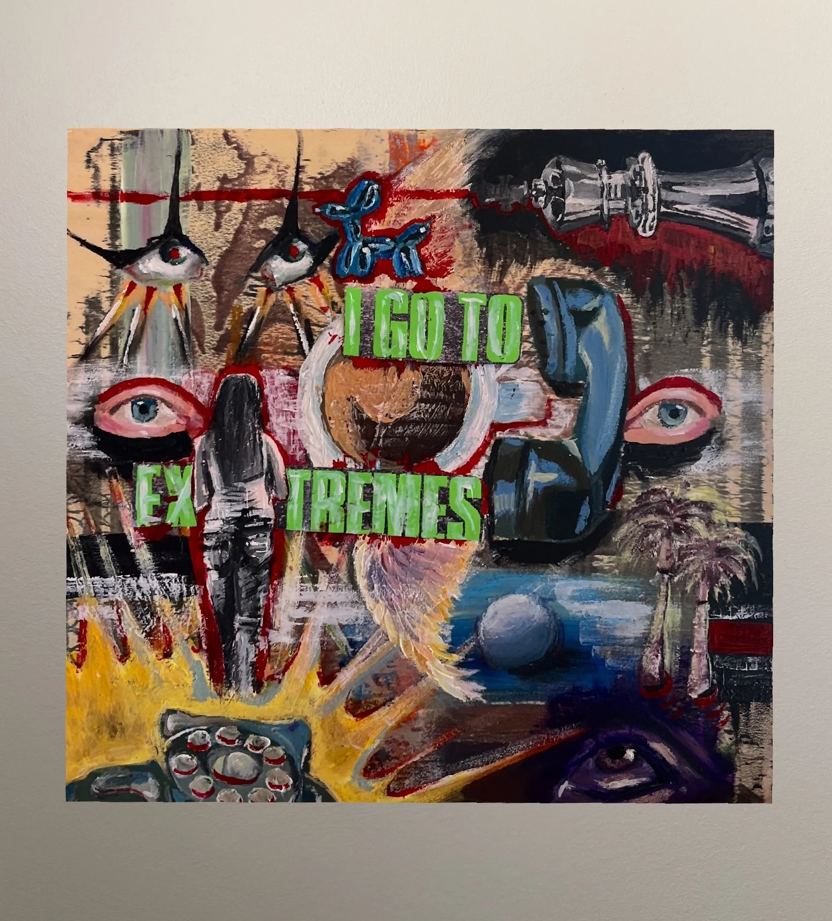 "I GO TO EXTREMES"
13 x 13 in.     
Wood panel, acrylic paint 