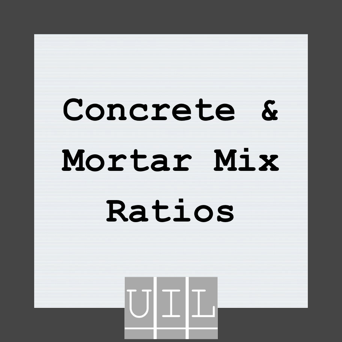 UIL Concrete and Mortar Mix Ratios