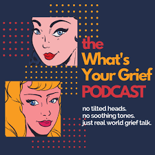 The What’s Your Grief Podcast