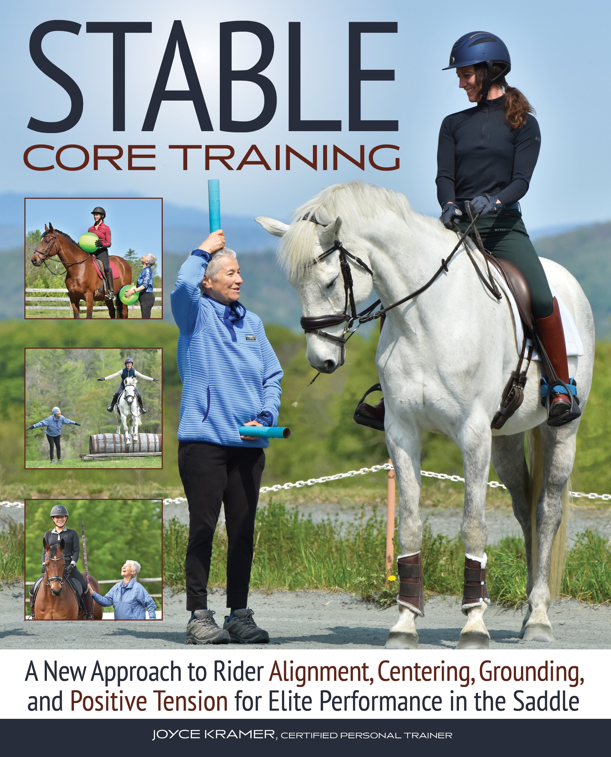 Book cover titled 'STABLE CORE TRAINING' by Joyce Kramer,  teaches horseback riders a New Approach to Rider Alignment, Centering, Grounding, and Positive Tension for Elite Performance in the Saddle.