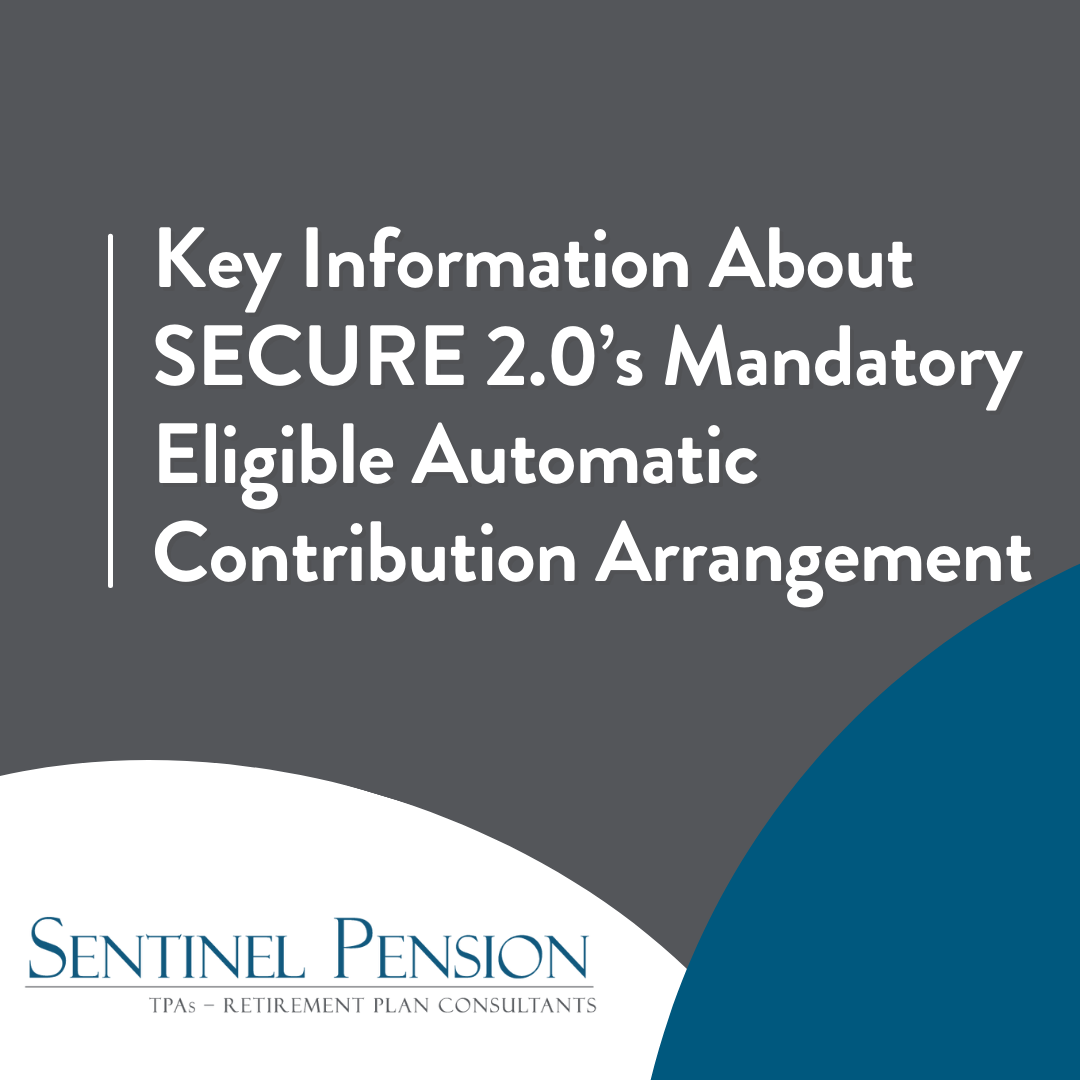 Key Information About SECURE 2.0’s Mandatory Eligible Automatic Contribution Arrangement