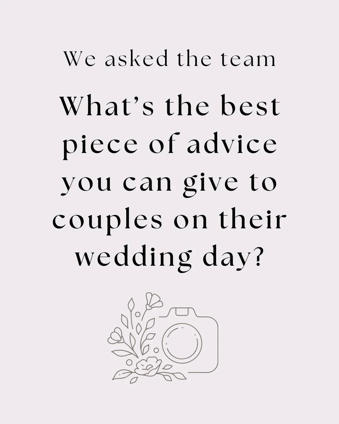 We asked the team what&rsquo;s the best piece of advice you can give to couples on their wedding day?

Carolyn - Enjoy your special day to the fullest, the time goes by so fast so live in the moment and we will capture it for you :) 
 Jessica -  Don'