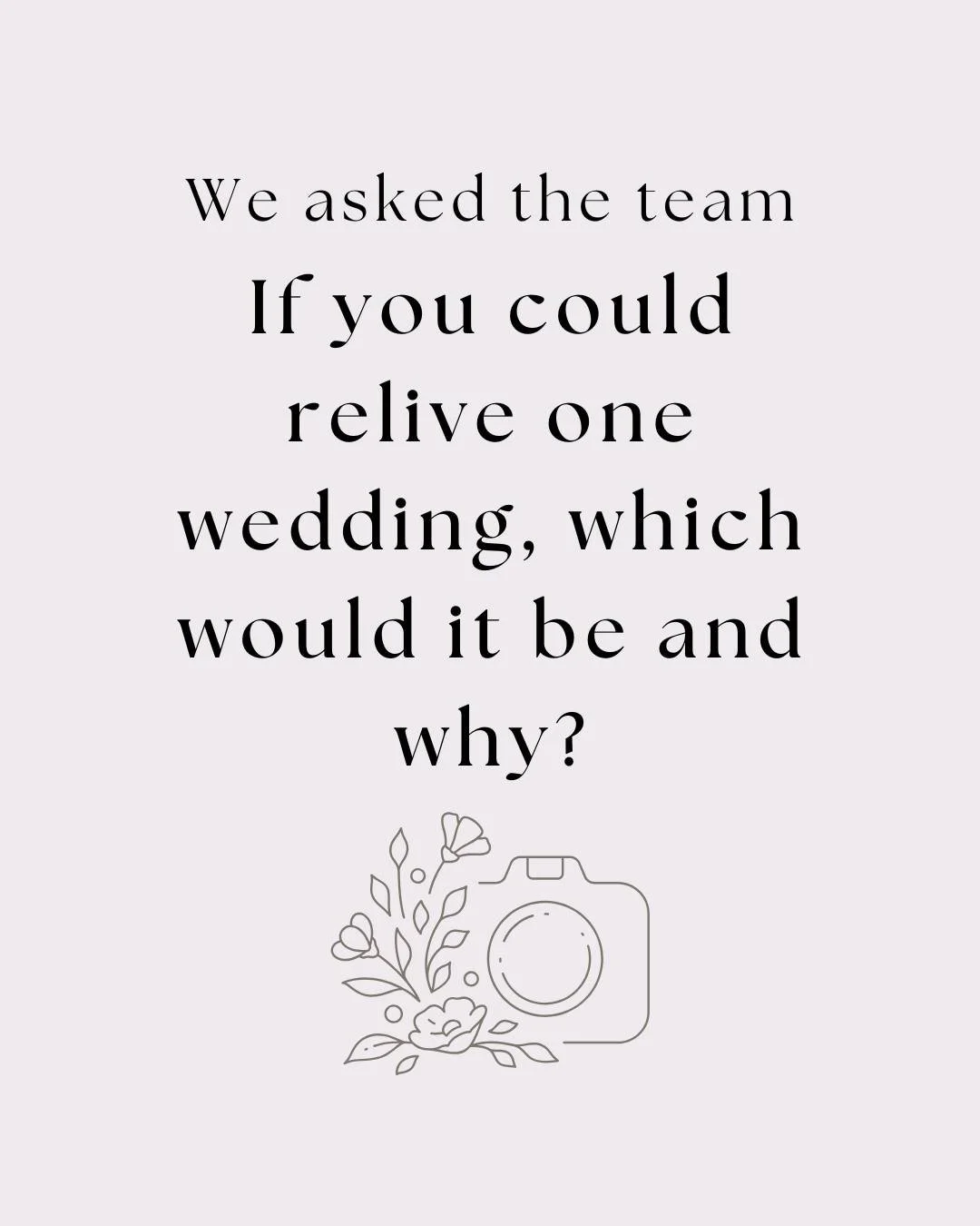 We asked the team If you could relive one wedding, which would it be and why? This is what they had to say!