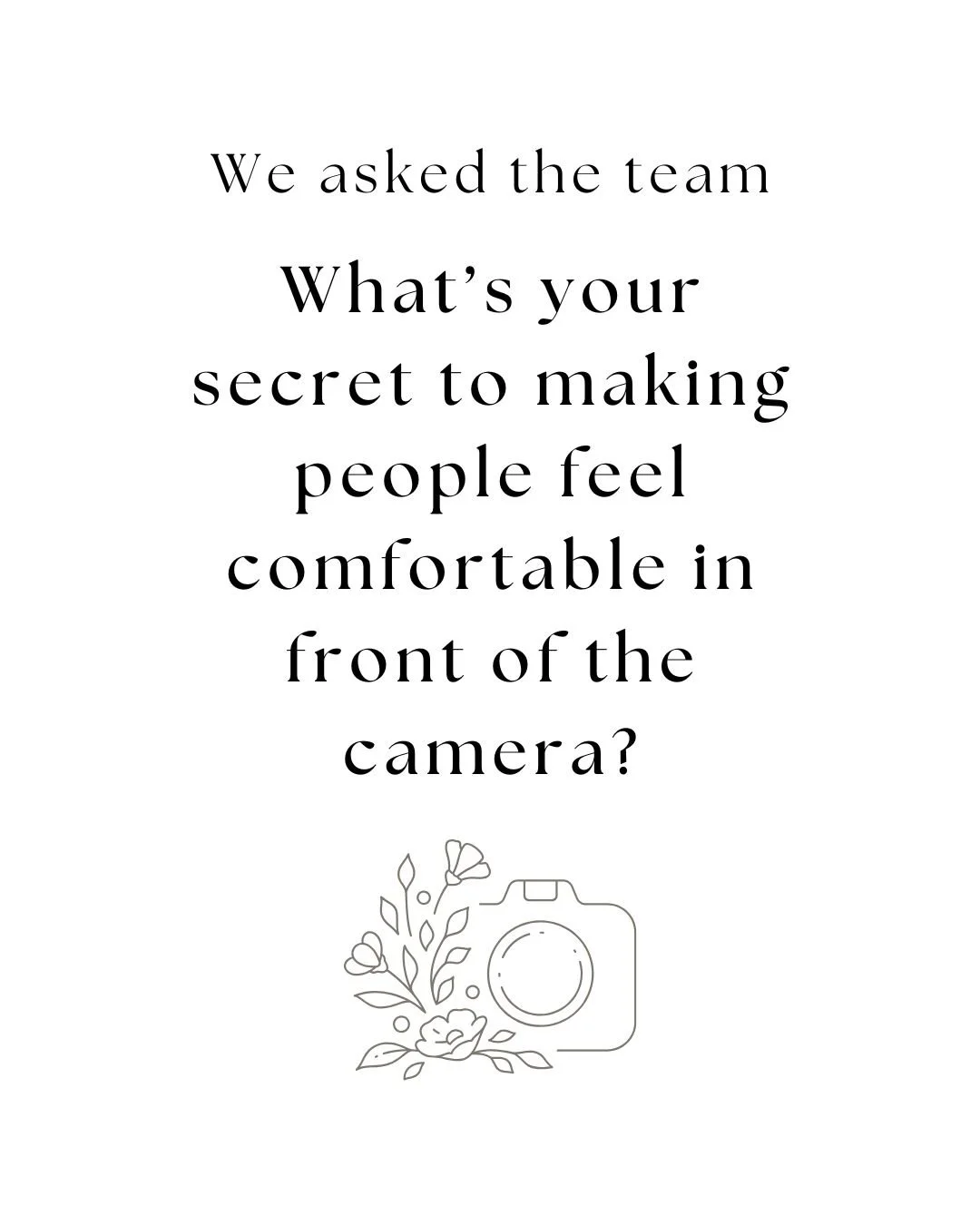 We asked the team: What&rsquo;s your secret to making people feel comfortable in front of the camera? 

Here are a few of their top takeaways: