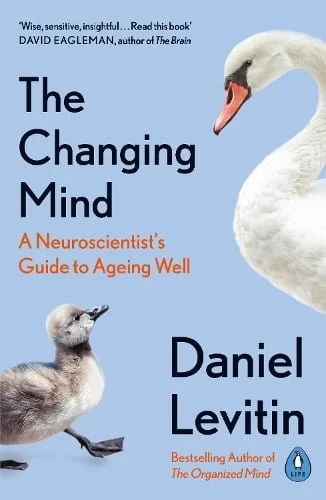 Book cover titled 'The Changing Mind: A Neuroscientist's Guide to Ageing Well' by Daniel Levitin, featuring a large white swan and a small duckling against a light blue background.