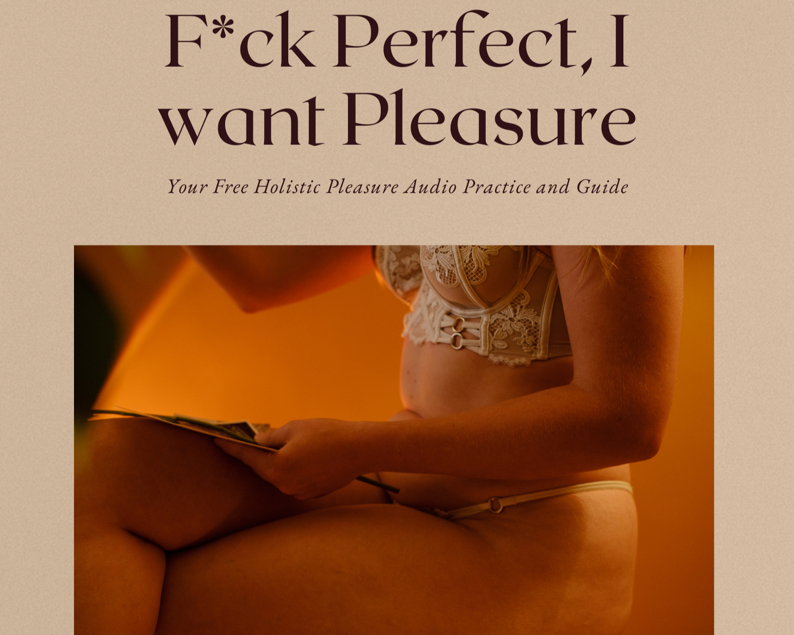 Fuck Perfect, I want Pleasure, a Free guide and audio for women to reclaim their bodies