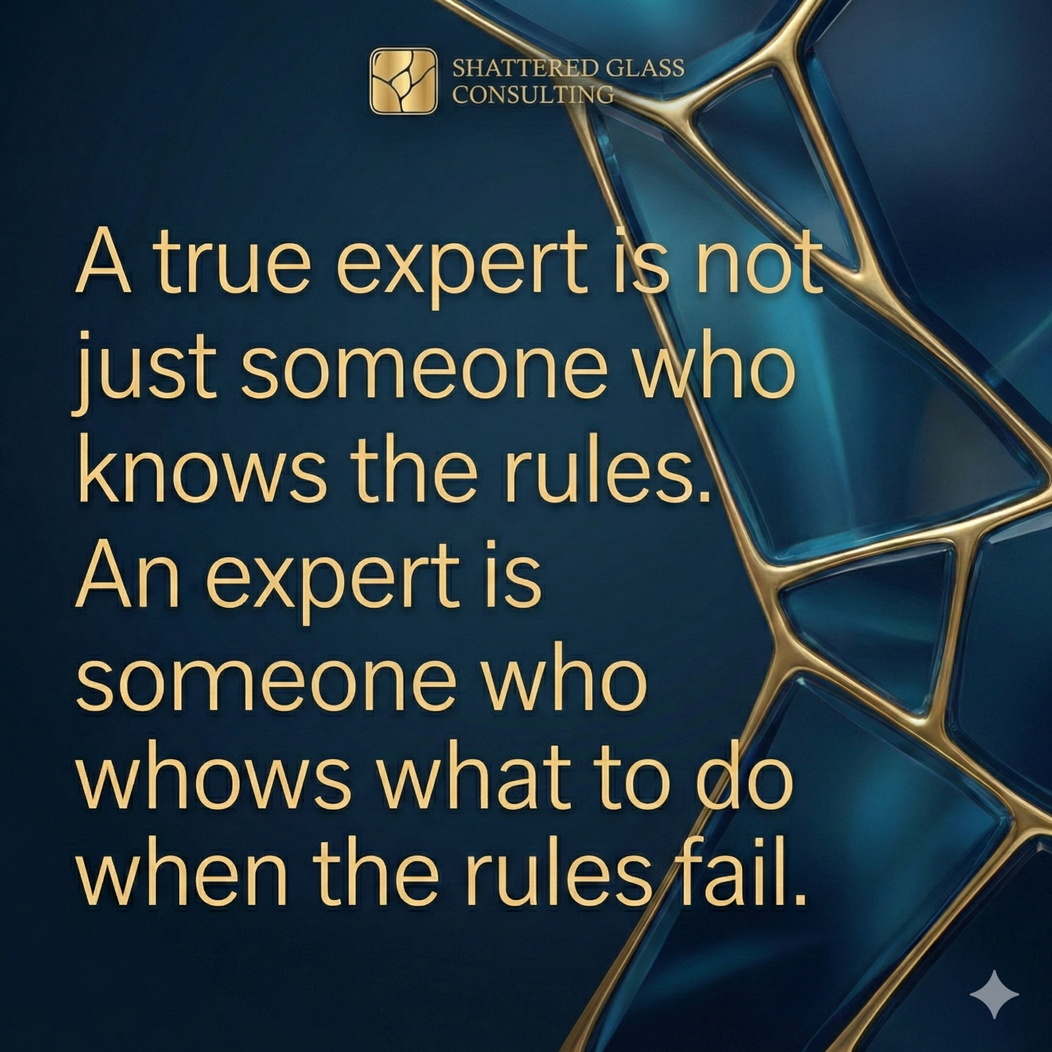 Quote on a dark blue background with abstract gold and blue glass design, stating: "A true expert is not just someone who knows the rules. An expert is someone who whows what to do when the rules fail."