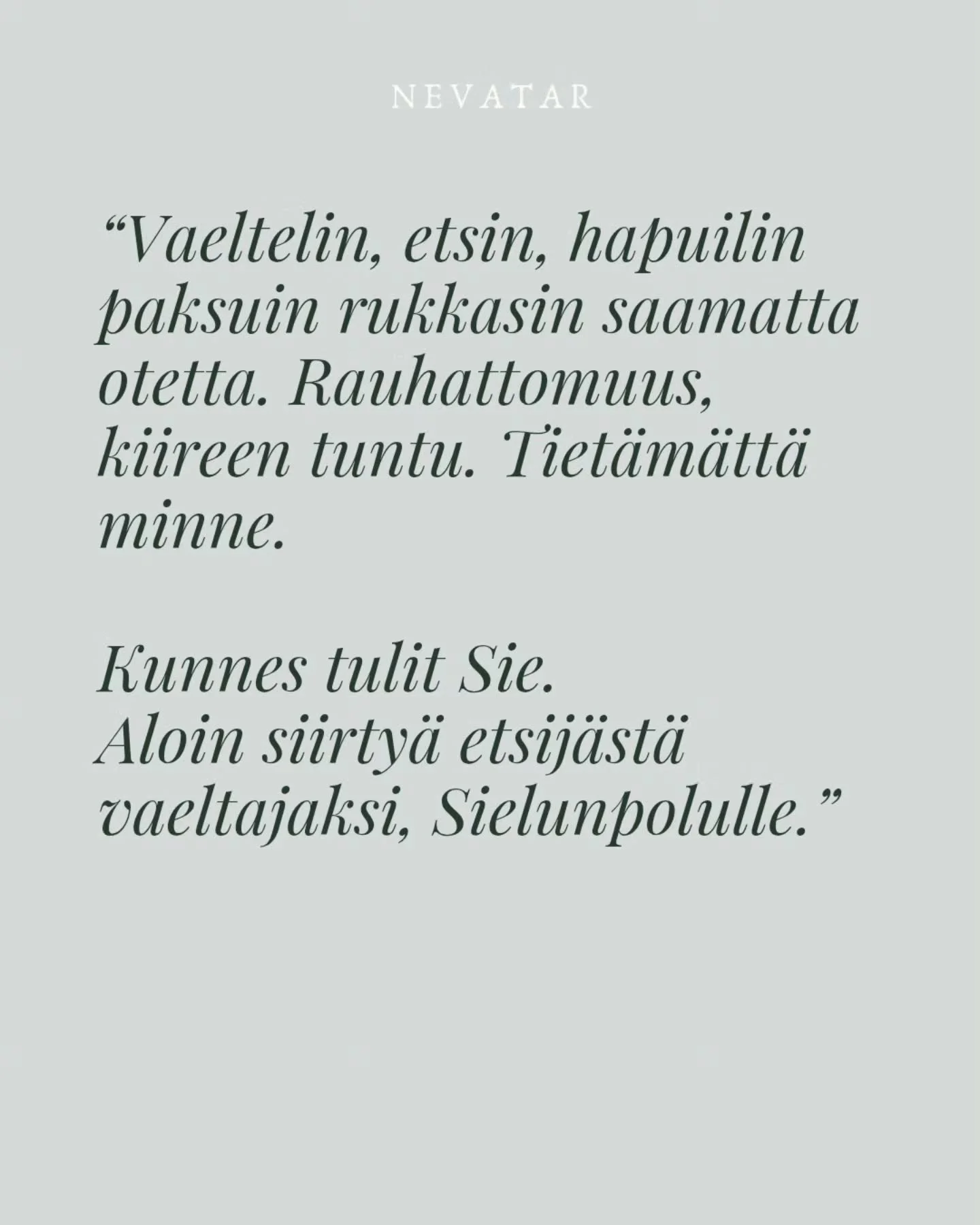 Saada toimia matkaoppaana ja kanssakulkijana. Saada tukea oivaltamaan, kasvamaan, laajentumaan ja linjautumaan. Saada n&auml;hd&auml; kotiinpaluu sisimp&auml;&auml;n.

Olen niin &auml;&auml;rett&ouml;m&auml;n kiitollinen, ett&auml; suotte sen kunnian