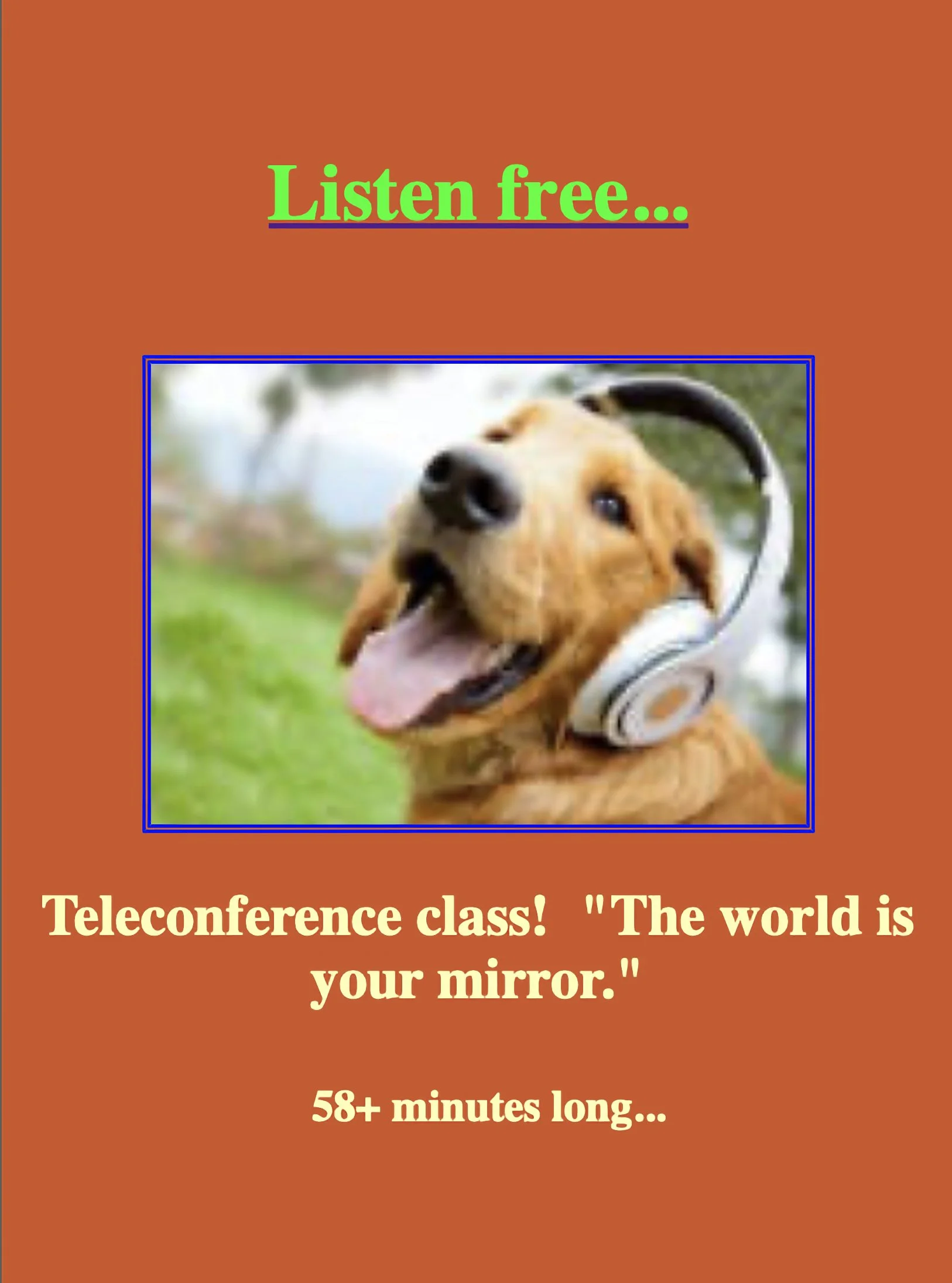 A promotional poster featuring a happy dog wearing headphones with green text at the top that says 'Listen free...', and beige text below that reads, 'Teleconference class! "The world is your mirror." 58+ minutes long...'.