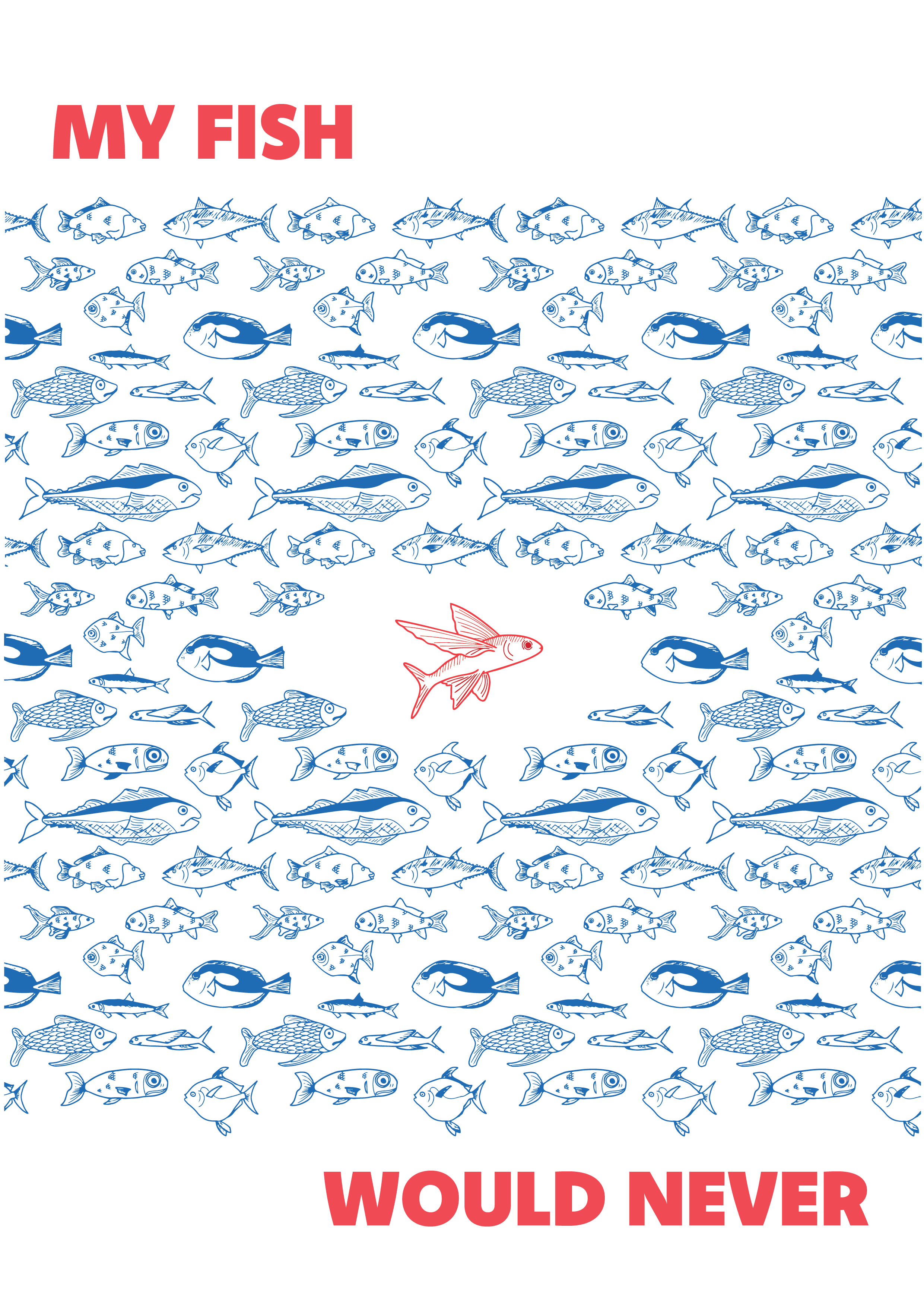 MY FISH WOULD NEVER.png