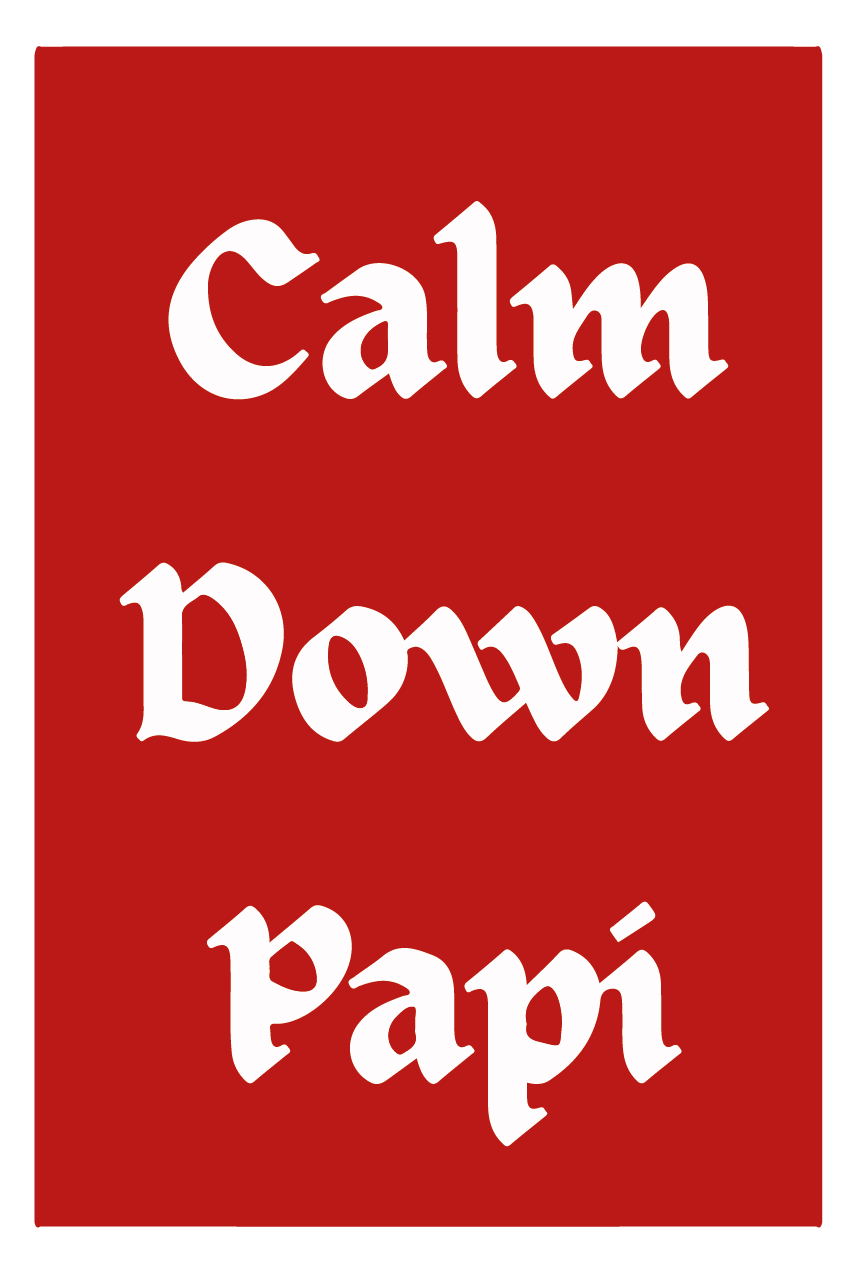 Calm Down Papi