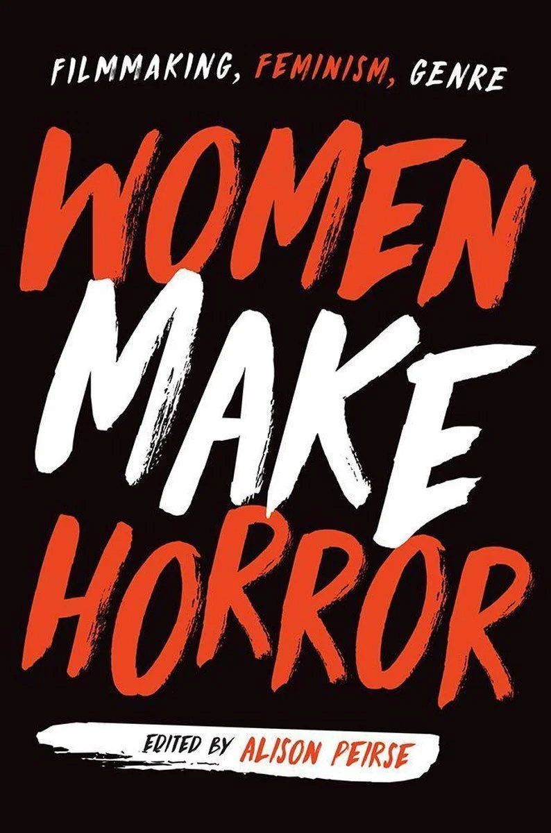 Book cover titled 'Women Make Horror' edited by Alison Peirse, with words 'Filmmaking, Feminism, Genre' at the top, in bold red, white, and black colors.