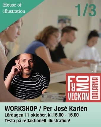 FORMVECKAN - WORKSHOP P&Aring; HOUSE OF ILLUSTRATION: Esters v&auml;g 5, &Aring;ker&ouml;. Samtliga workshops &auml;r gratis: Anm&auml;lan kr&auml;vs, maila till: illustration.pjkarlen@gmail.com
Skriv om du vill vara med p&aring; en eller flera.
1/3 