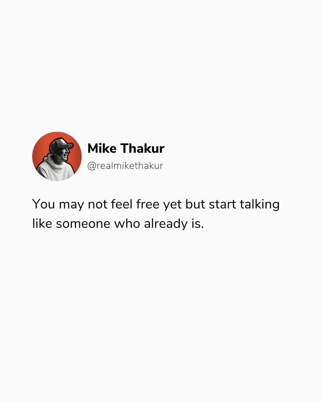 You may not feel free yet but start talking like someone who is.