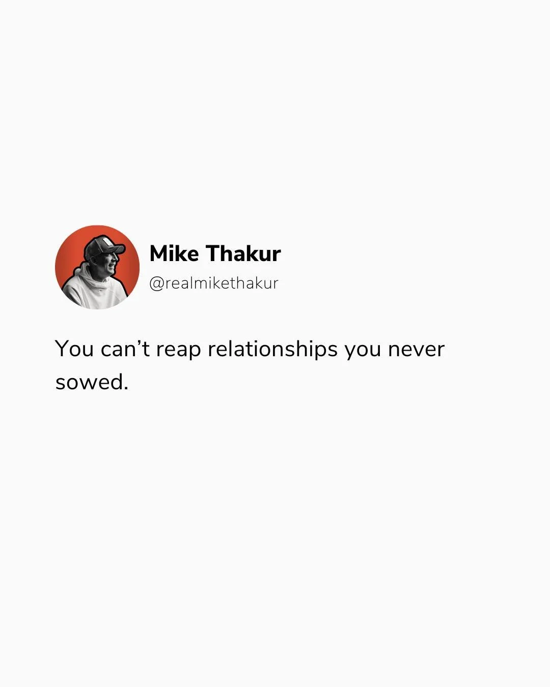 You can't reap relationships you never sowed.