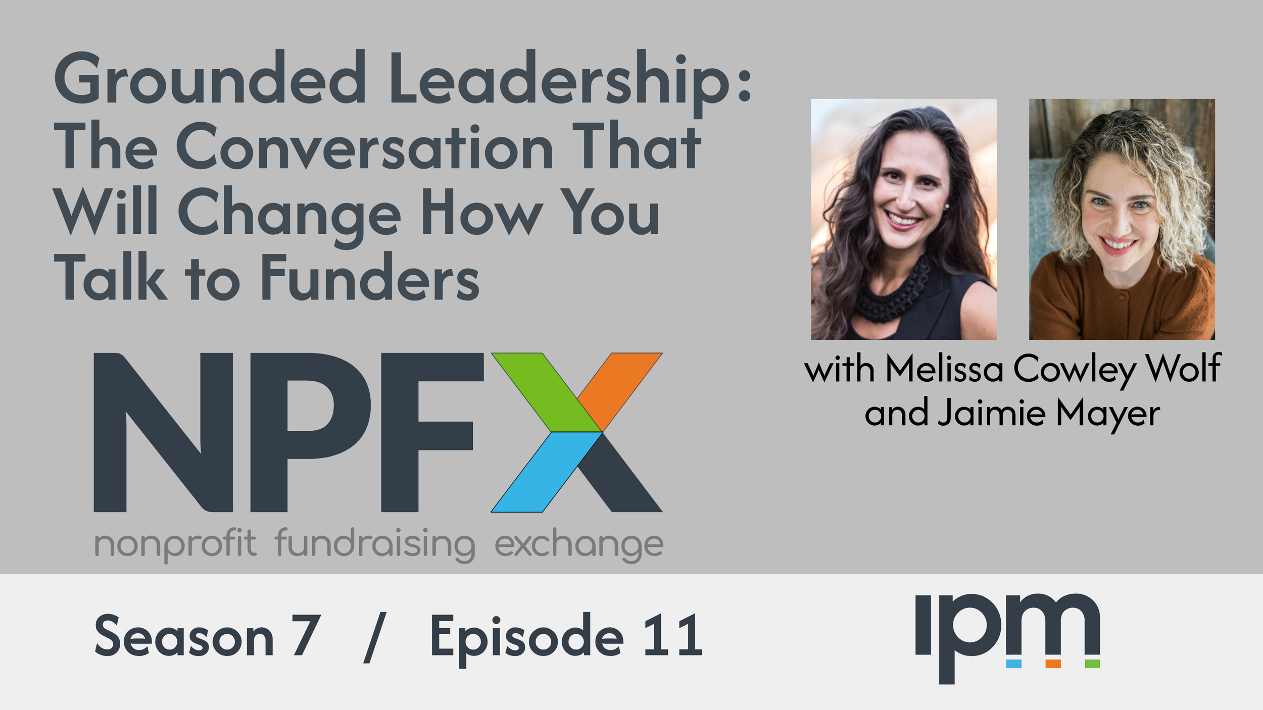 [Ep. 90] This Episode Will Change How You Talk to Funders (Grounded Leadership with Melissa Cowley Wolf and Jaimie Mayer)