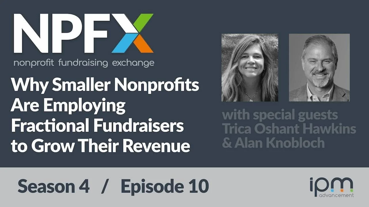 [Ep. 47] Why Smaller Nonprofits Are Employing Fractional Fundraisers to Grow Their Revenue (with Trica Oshant Hawkins and Alan Knobloch)