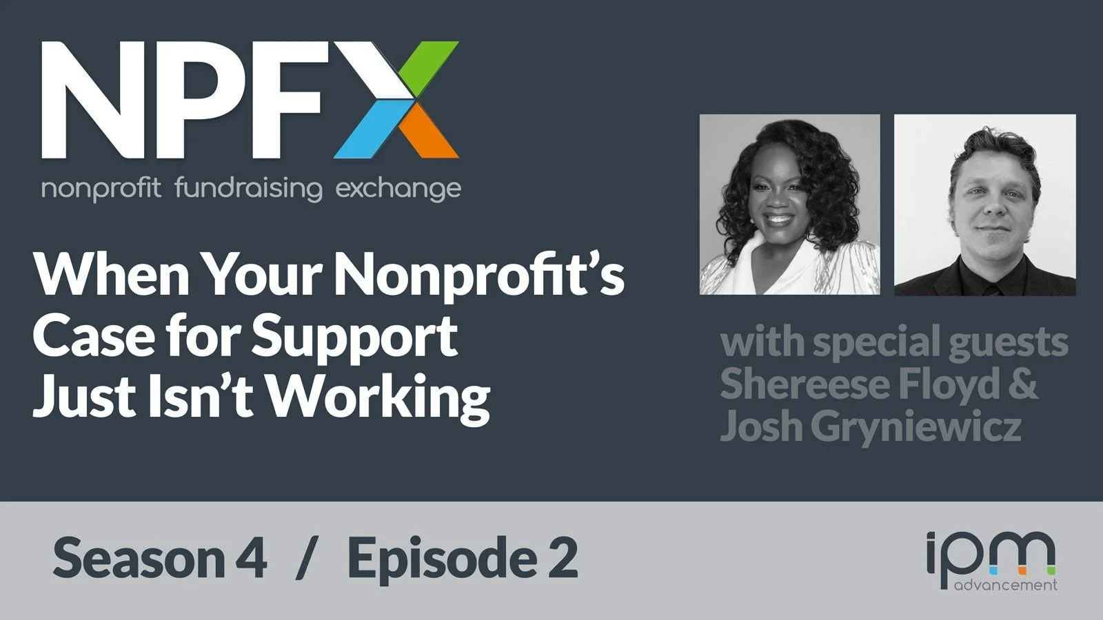 [Ep. 39] When Your Nonprofit's Case for Support Just Isn't Working (with Shereese Floyd and Josh Gryniewicz)