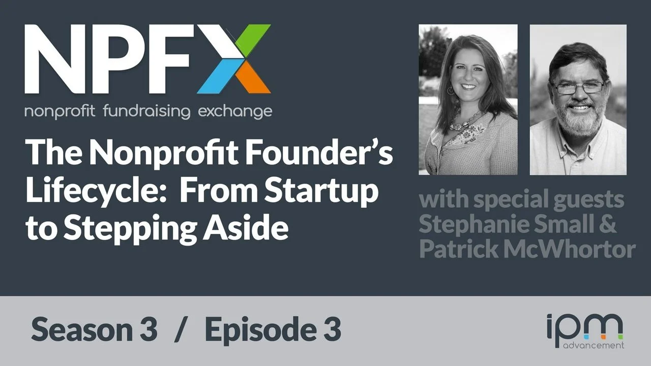 [Ep. 28] The Nonprofit Founder's Lifecycle: From Startup to Stepping Aside (with Stephanie Small and Patrick McWhortor)