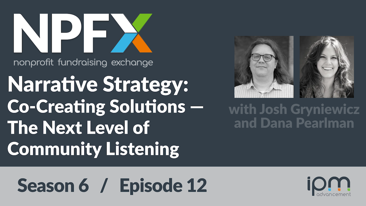 [Ep. 77] Co-Creating Solutions: The Next Level of Community Listening (Narrative Strategy with Josh Gryniewicz and Dana Pearlman)