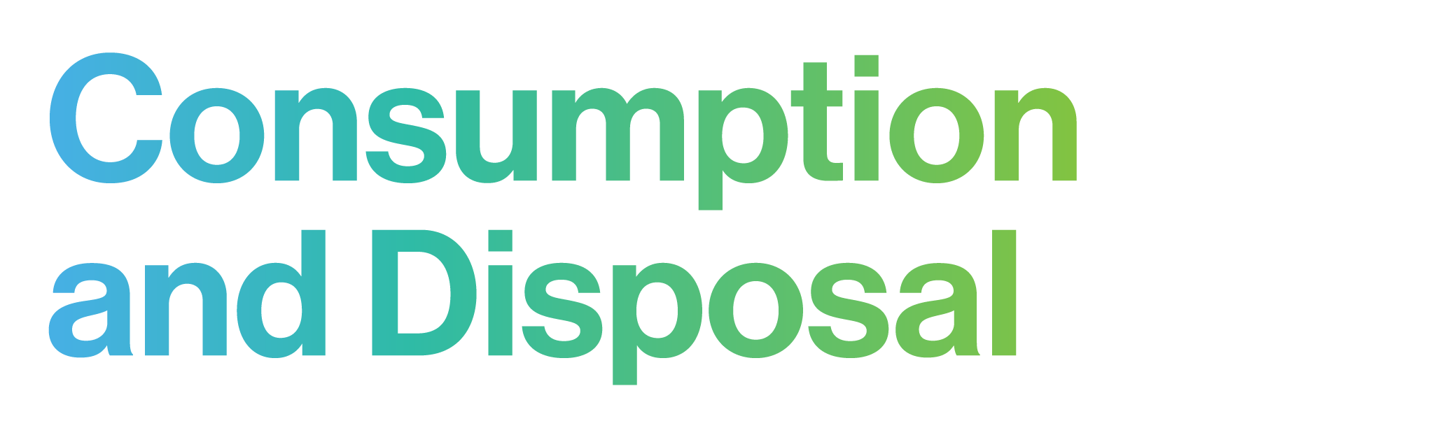 Text in a blue, green, and teal gradient, reading "Consumption and Disposal."