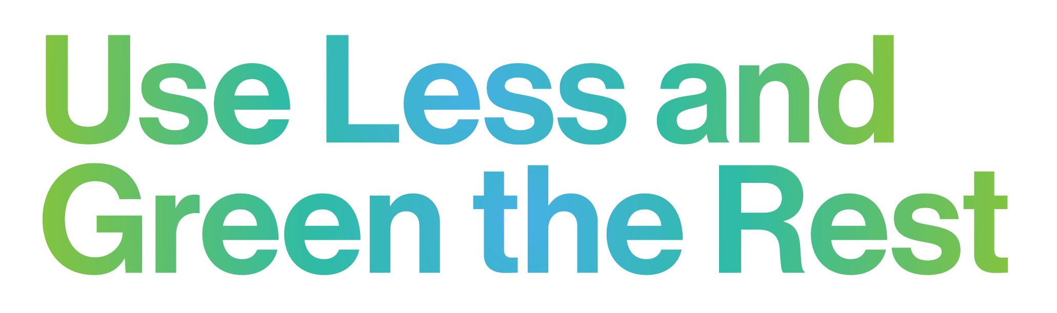 Colorful text in overlapping shapes in shades of green, blue, and turquoise, reading "Use Less and Green the Rest."