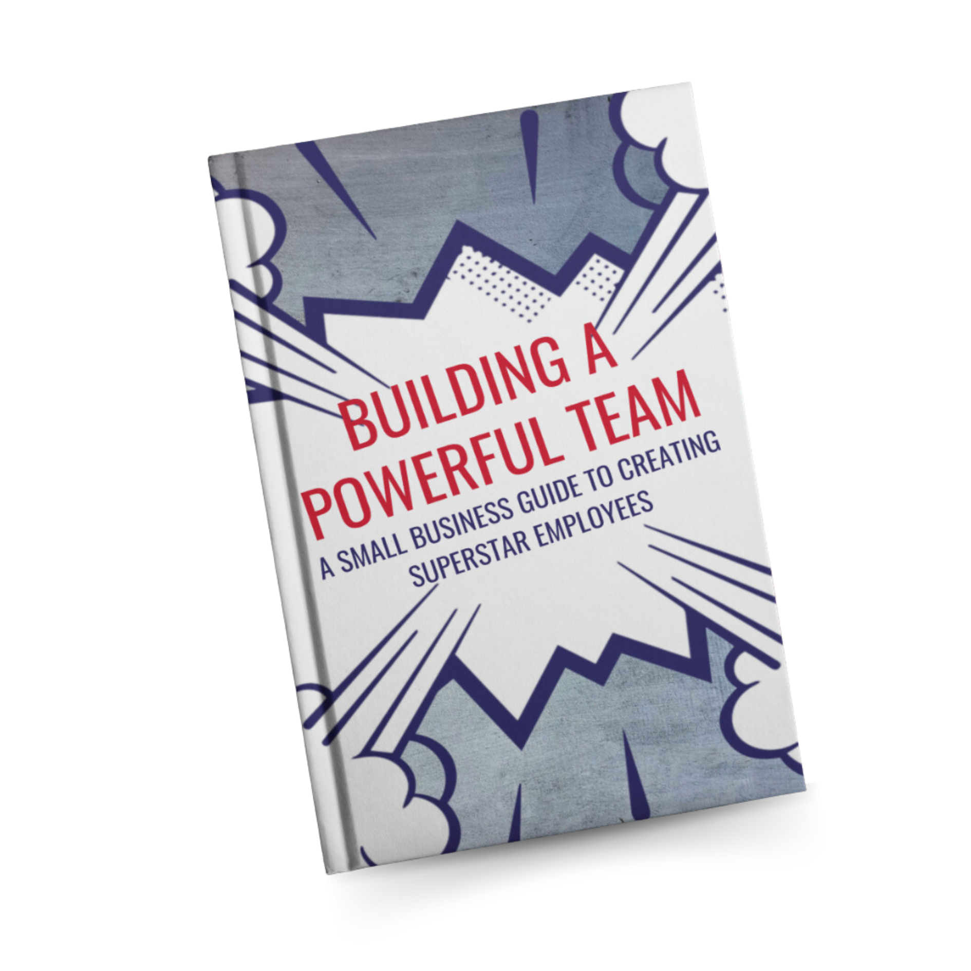 Book titled "Building a Powerful Team: A Small Business Guide to Creating Superstar Employees" showing a comic-style explosion graphic with white clouds and blue outline.