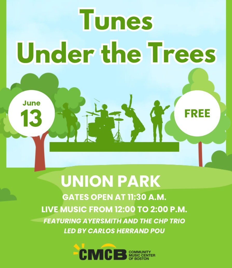 Join the Union Park Neighborhood Association next Saturday, June 13th, in Union Park for Tunes Under the Trees!

In partnership with the Community Music Center of Boston, we will feature music by Ayersmith and the CHP trio, led by Carlos Herrand Pou.