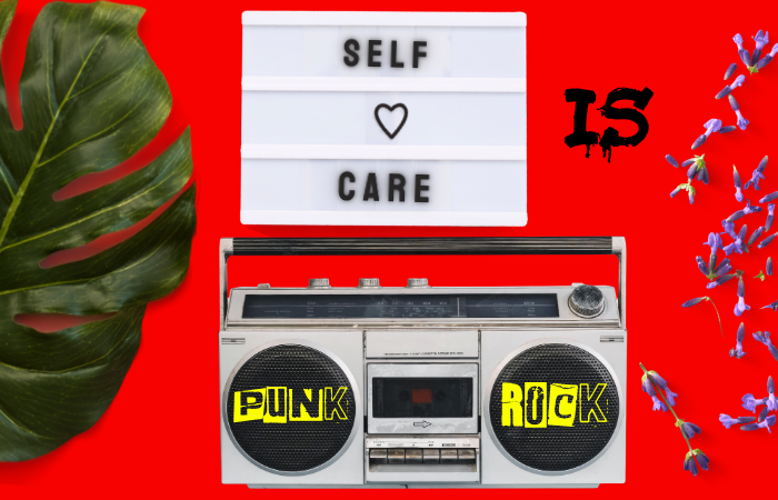 Self care is PUNK ROCK