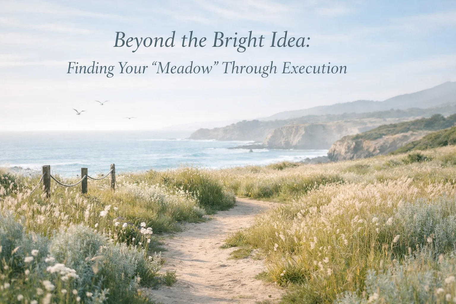 Beyond the Bright Idea: Finding Your 'Meadow' Through Execution