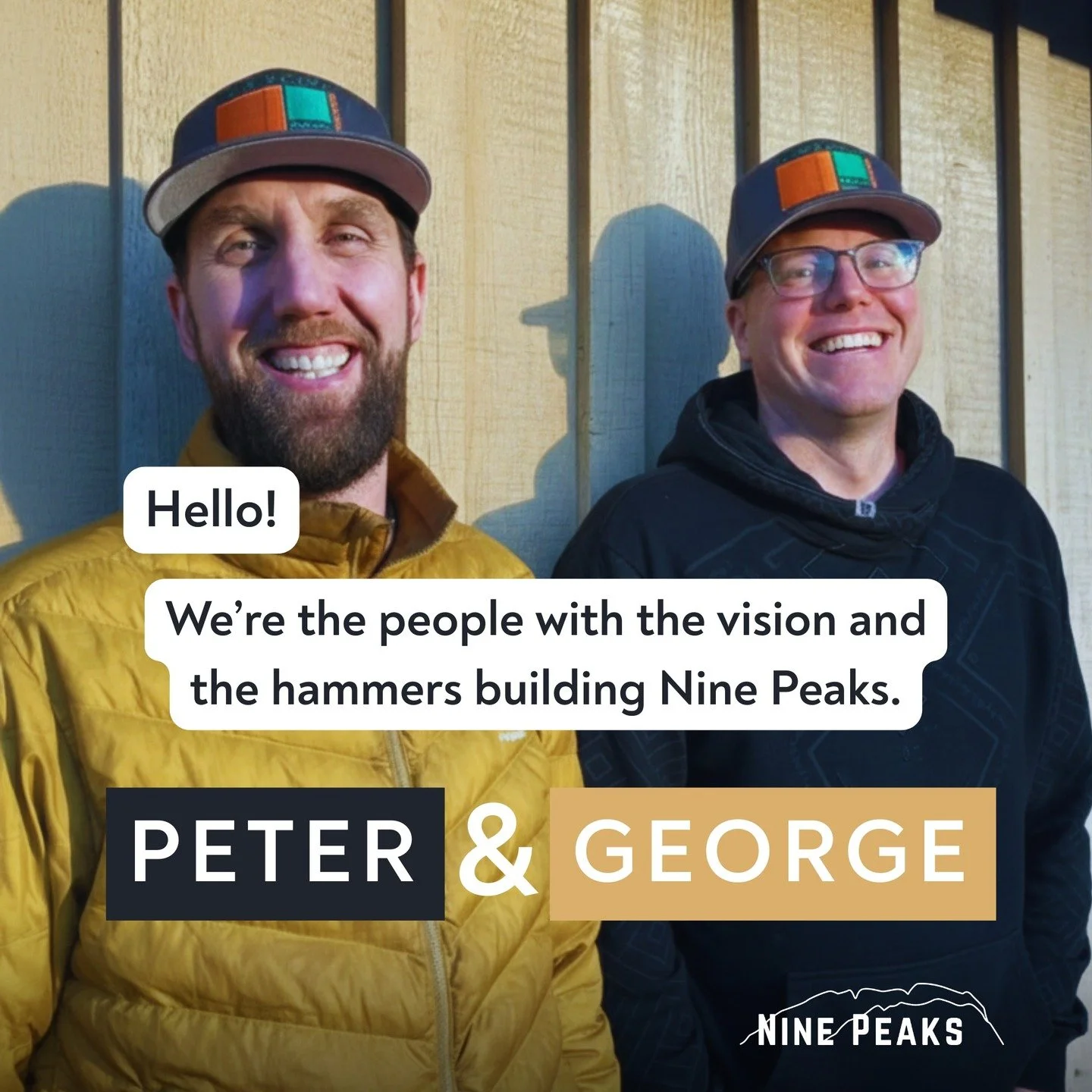 We aren&rsquo;t just the developers. We&rsquo;re the builders. 🔨🏔️

We&rsquo;re Peter and George. You might be used to development projects run by investment firms and managed by call centers. Nine Peaks is different.

We are the people with the vi