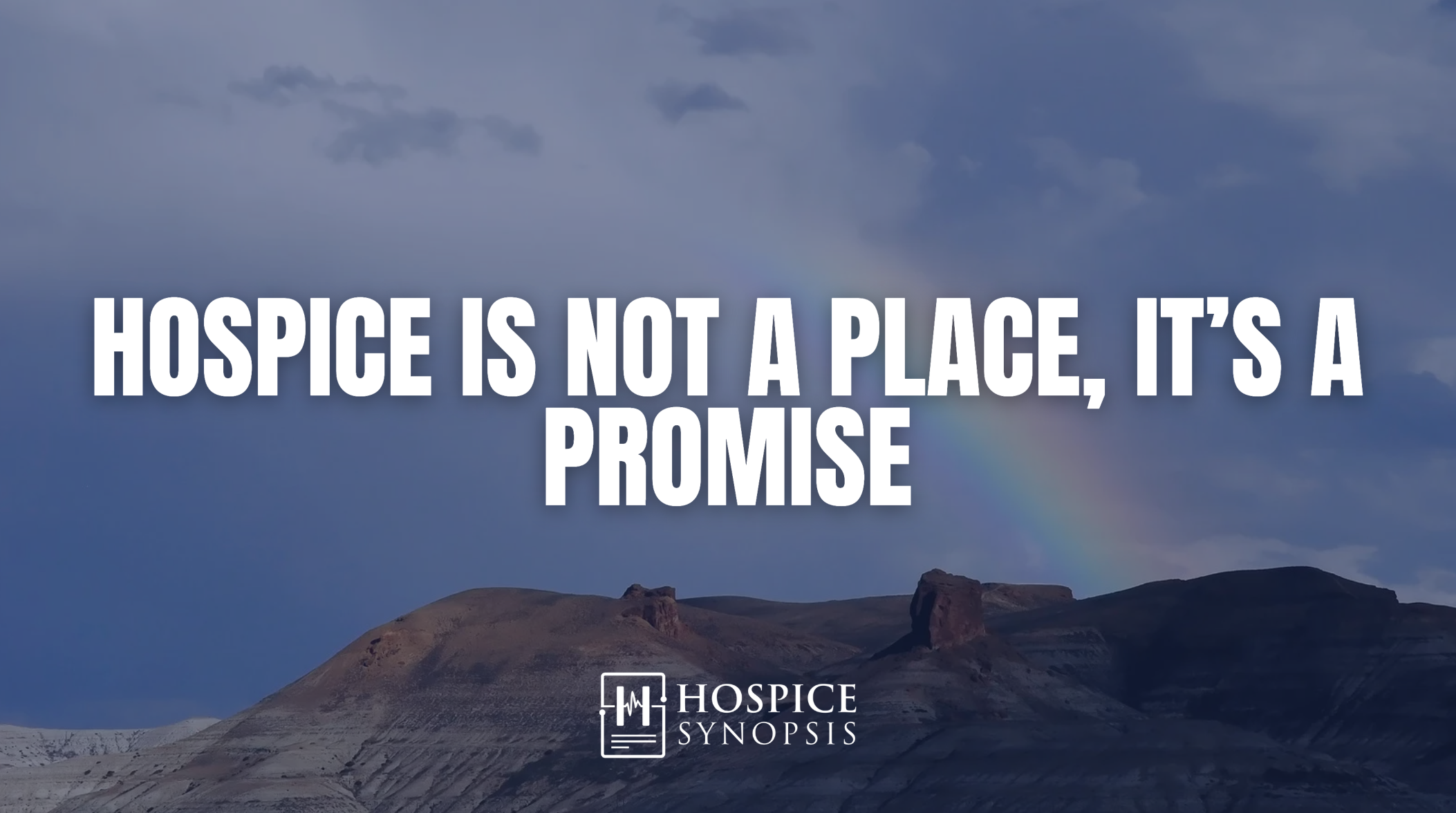 Hospice is not a Place, It’s a Promise