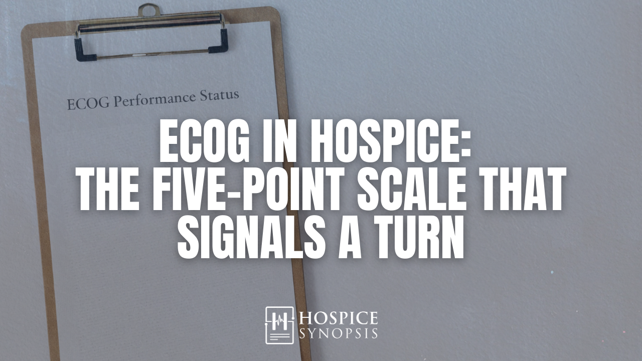 ECOG in Hospice: The Five-Point Scale That Signals a Turn
