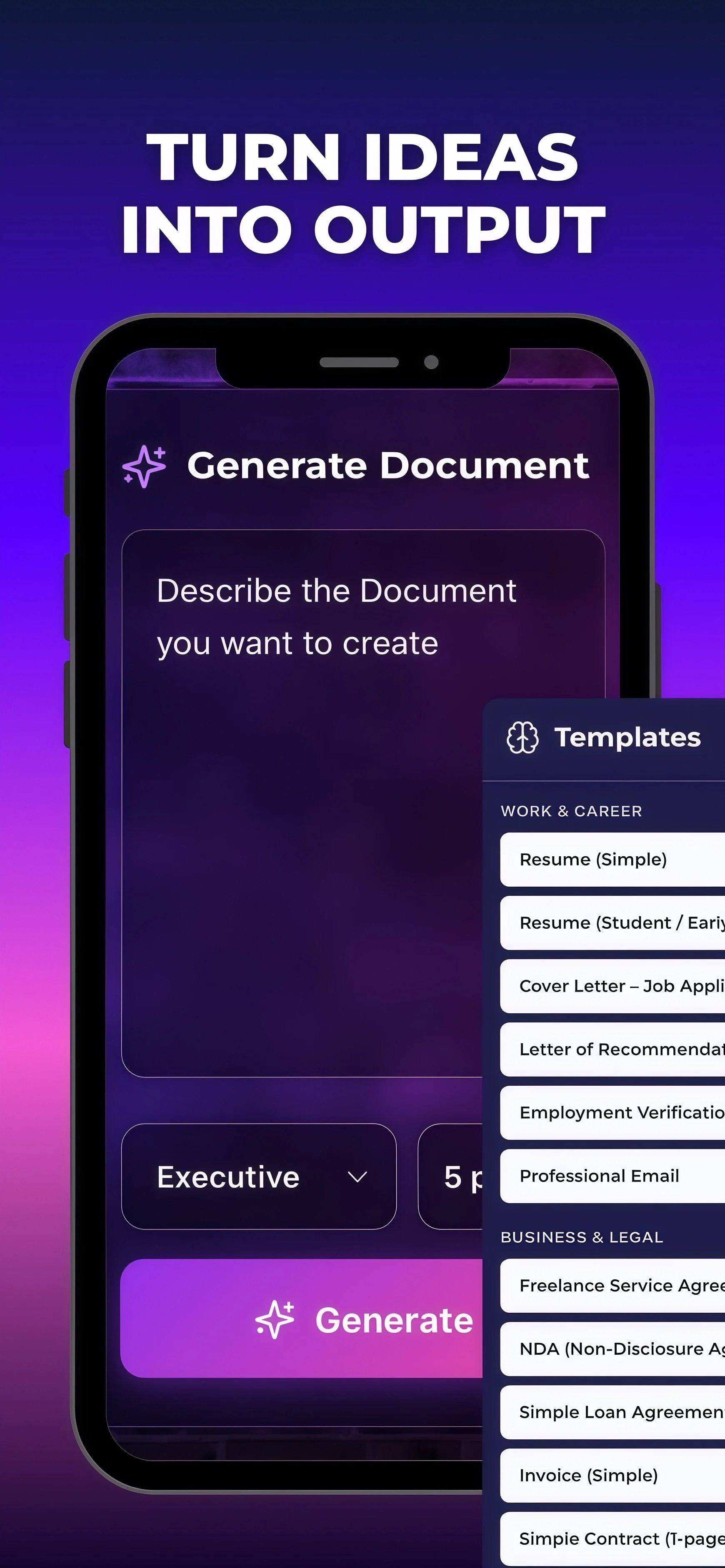 A mobile app screen with a dark purple background and a headline that says 'TURN IDEAS INTO OUTPUT.' The app is labeled 'Generate Document', with instructions to describe the document you want to create. There is a dropdown menu labeled 'Executive' and a large purple 'Generate' button. On the right, a list of document templates is visible, including resumes, cover letters, recommendation letters, employment verification, professional emails, and legal business documents.