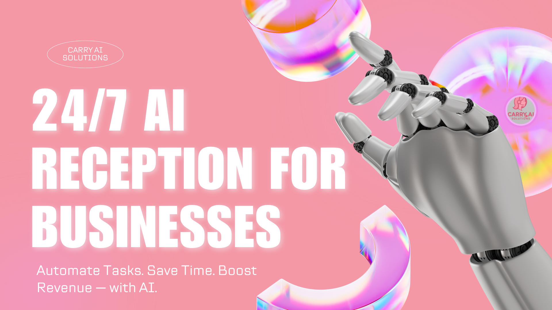 A pink background with a robotic hand and colorful floating glass spheres. Text reads '24/7 AI RECEPTION FOR BUSINESSES' and smaller text 'Automate Tasks. Save Time. Boost Revenue — with AI.'