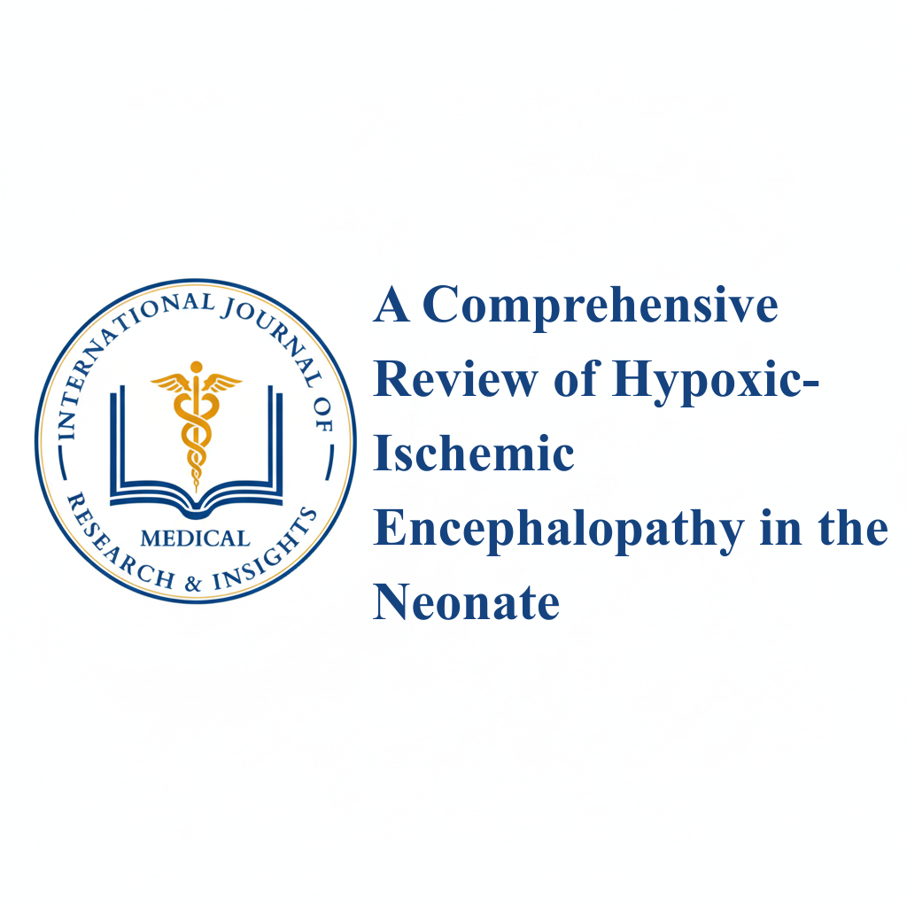 A Comprehensive Review of Hypoxic-Ischemic Encephalopathy in the Neonate