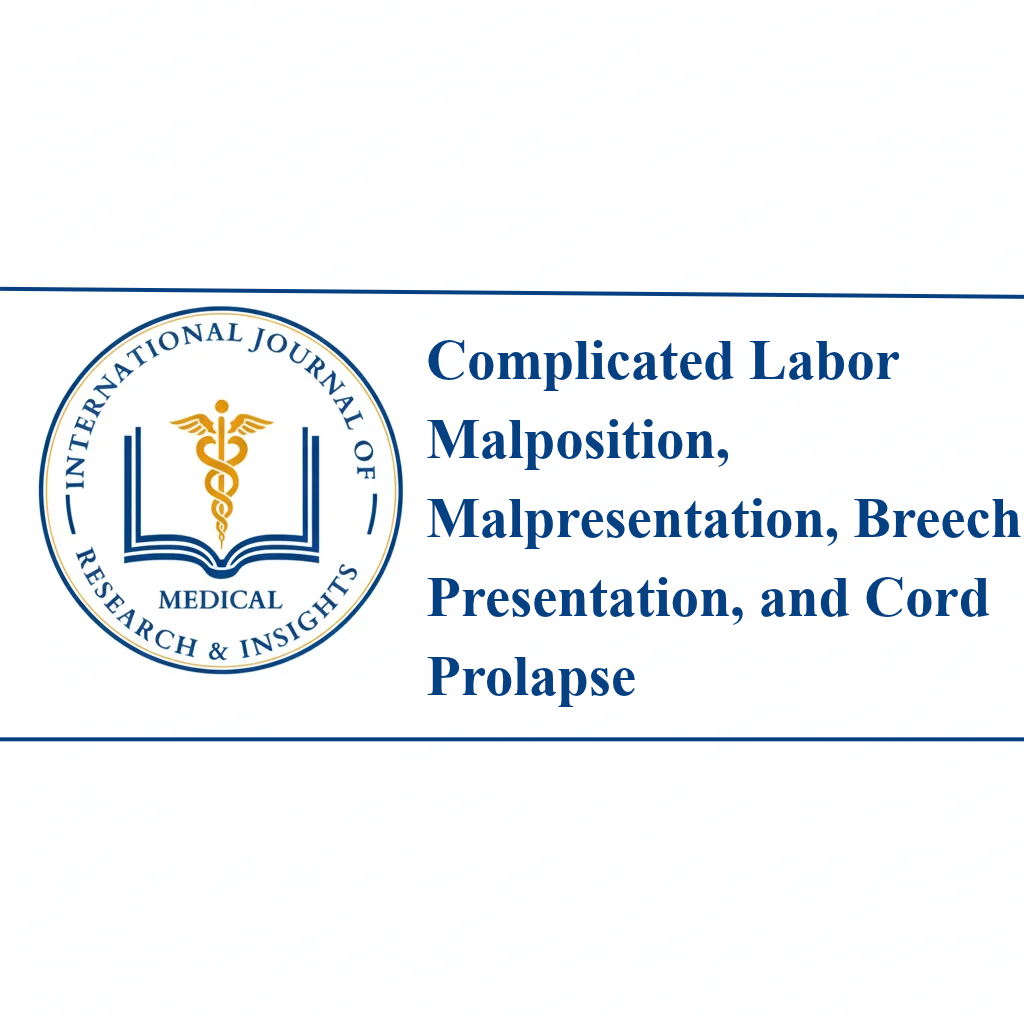 Complicated Labor Malposition, Malpresentation, Breech Presentation, and Cord Prolapse