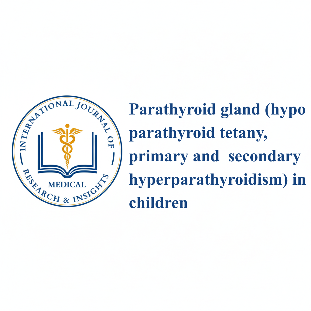Parathyroid gland (hypo-parathyroid tetany, primary and secondary hyperparathyroidism) in children