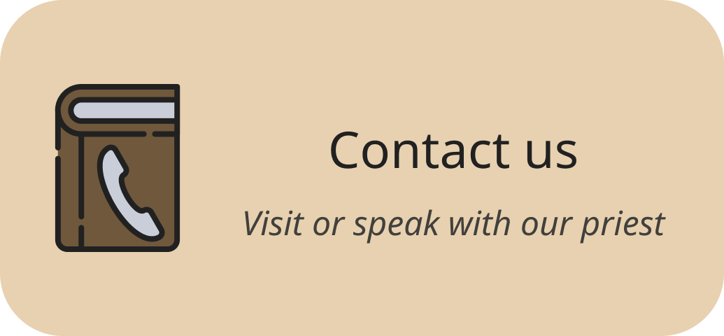 Contact us - Visit or speak with our priest