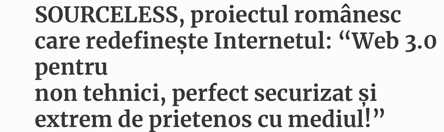 Überschrift in rumänischer Sprache über die Neugestaltung des Internets durch Web 3.0, auf Deutsch: "Quelle-los, ein romantisches Projekt, das das Internet neu gestaltet: "Web 3.0 für nicht-technische, perfekt sichere und extrem umweltfreundliche Freunde!"