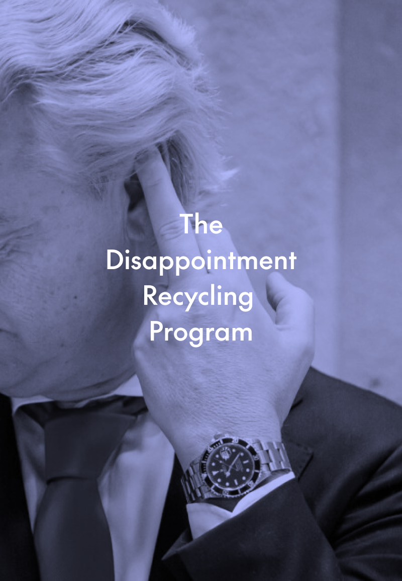 The Disappointment Recycling Program.