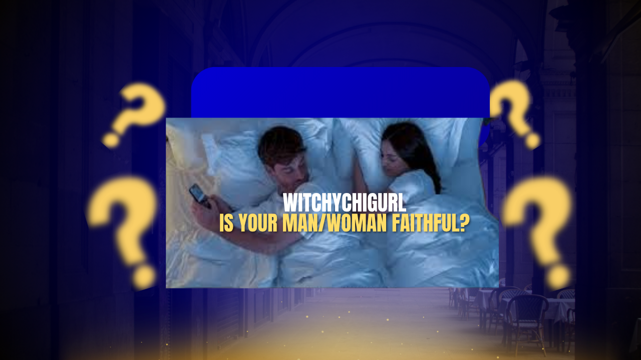 Is Your Man/Woman Faithful To You? (It’s Time For Some Tea) - Timeless Predictions: